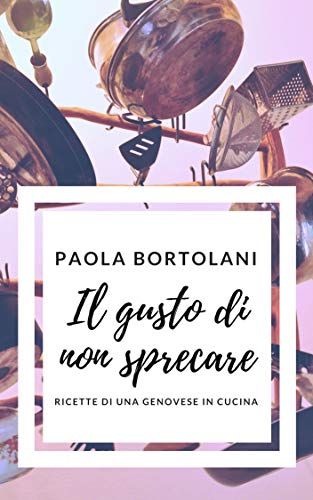 Cucina senza sprechi: ne parliamo con Paola Bortolani Cucina senza sprechi: ne parliamo con Paola Bortolani