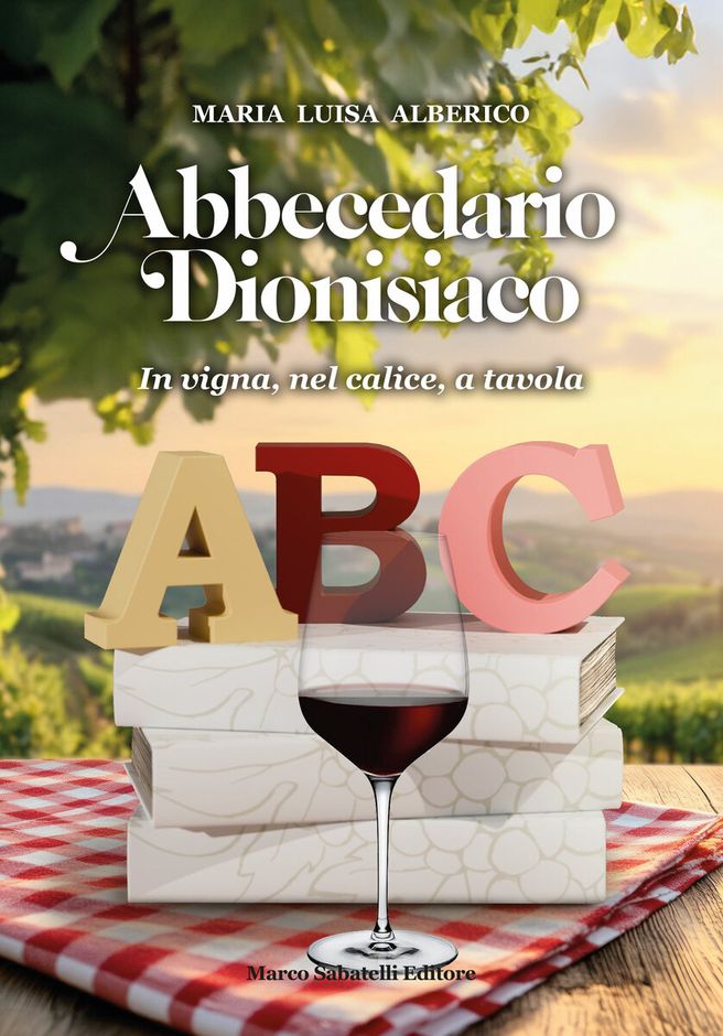 Il vino dalla A alla Z: nasce l’“Abbecedario Dionisiaco”. Il vino tra storia, biodiversità e piacere